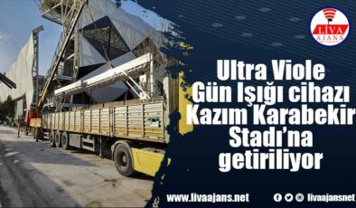 Ultra Viole Gün Işığı cihazı Kazım Karabekir Stadı’na getiriliyor