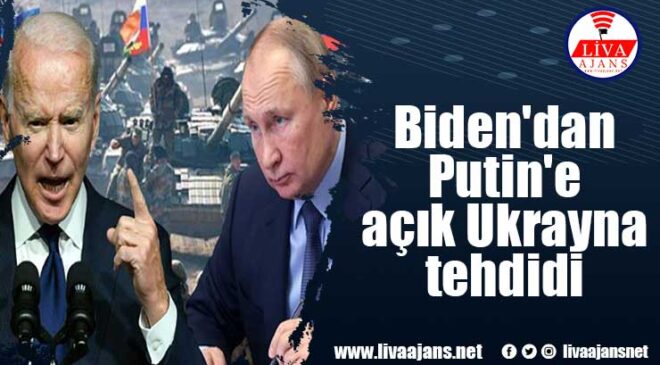 Biden’dan Putin’e açık Ukrayna tehdidi
