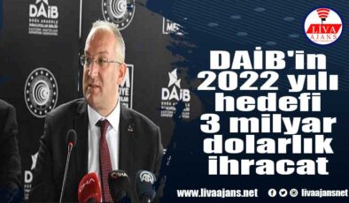 DAİB’in 2022 yılı hedefi 3 milyar dolarlık ihracat