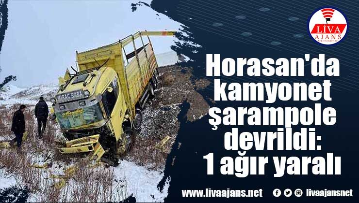 Horasan’da kamyonet şarampole devrildi: 1 ağır yaralı