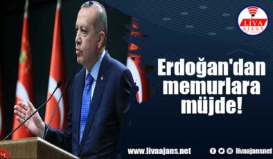 Erdoğan’dan memurlara müjde!