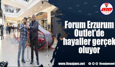 Forum Erzurum Outlet’de hayaller gerçek oluyor