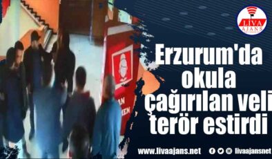 Erzurum’da okula çağırılan veli terör estirdi