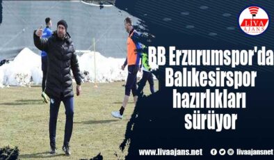BB Erzurumspor’da Balıkesirspor hazırlıkları