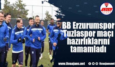 BB Erzurumspor Tuzlaspor maçı hazırlıklarını tamamladı