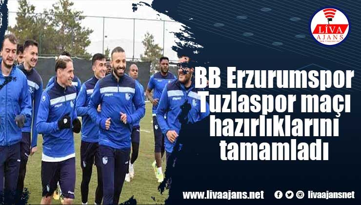 BB Erzurumspor Tuzlaspor maçı hazırlıklarını tamamladı