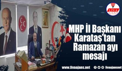 MHP İl Başkanı Karataş’tan Ramazan ayı mesajı