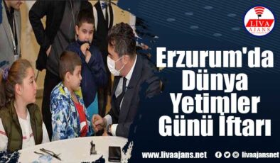 Erzurum’da Dünya Yetimler Günü İftarı