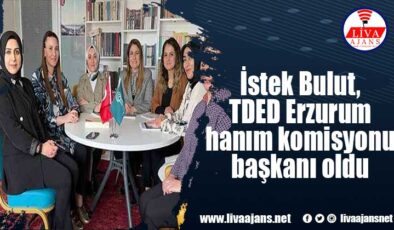İstek Bulut, TDED Erzurum hanım komisyonu başkanı oldu