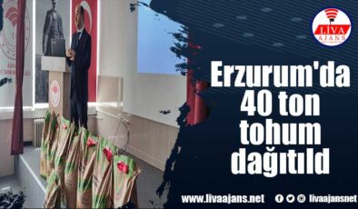 Erzurum’da 40 ton tohum dağıtıldı