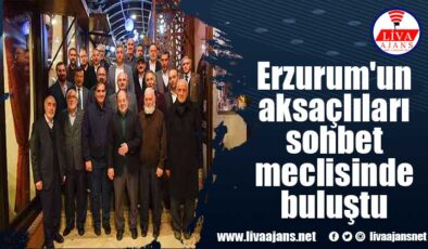 Erzurum’un aksaçlıları sohbet meclisinde buluştu