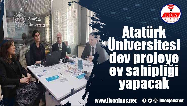 Atatürk Üniversitesi dev projeye ev sahipliği yapacak