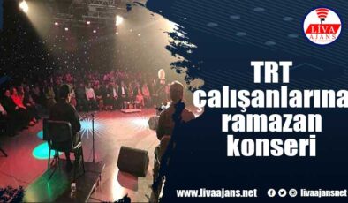 TRT çalışanlarına ramazan konseri
