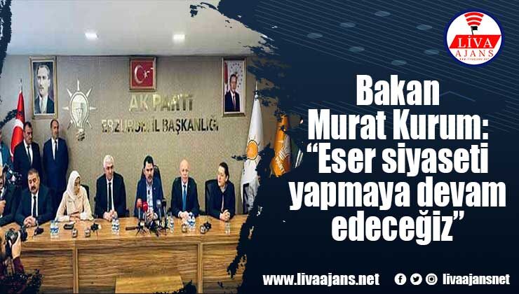 Bakan Murat Kurum: “Eser siyaseti yapmaya devam edeceğiz”