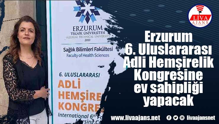 Erzurum 6. Uluslararası Adli Hemşirelik Kongresine ev sahipliği yapacak