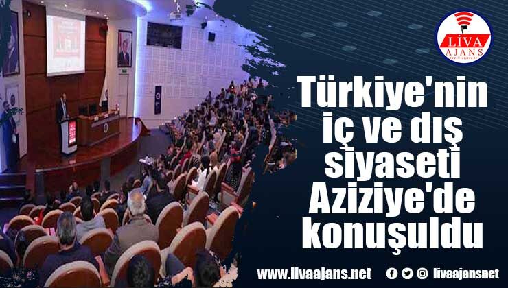 Türkiye’nin iç ve dış siyaseti Aziziye’de konuşuldu