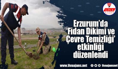 Erzurum’da ‘Fidan Dikimi ve Çevre Temizliği’ etkinliği düzenlendi