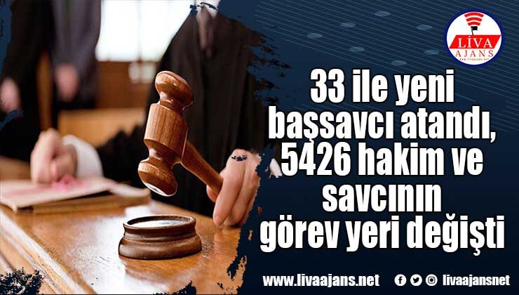 33 ile yeni başsavcı atandı, 5426 hakim ve savcının görev yeri değişti