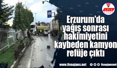 Erzurum’da yağış sonrası hakimiyetini kaybeden kamyon refüje çıktı