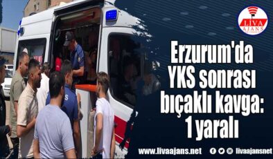 Erzurum’da YKS sonrası bıçaklı kavga: 1 yaralı