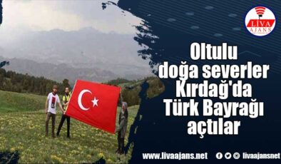 Oltulu doğa severler Kırdağ’da Türk Bayrağı açtılar