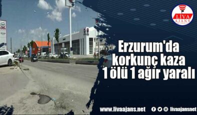 Erzurum’da korkunç kaza 1 ölü 1 ağır yaralı