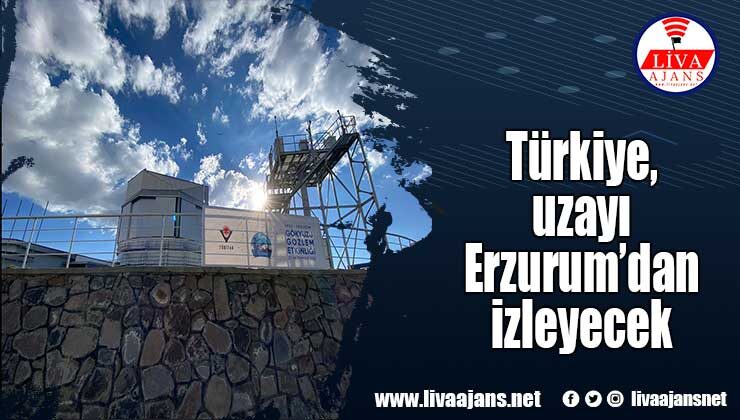 Türkiye, uzayı Erzurum’dan izleyecek