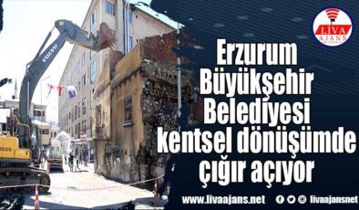 Erzurum Büyükşehir Belediyesi kentsel dönüşümde çığır açıyor