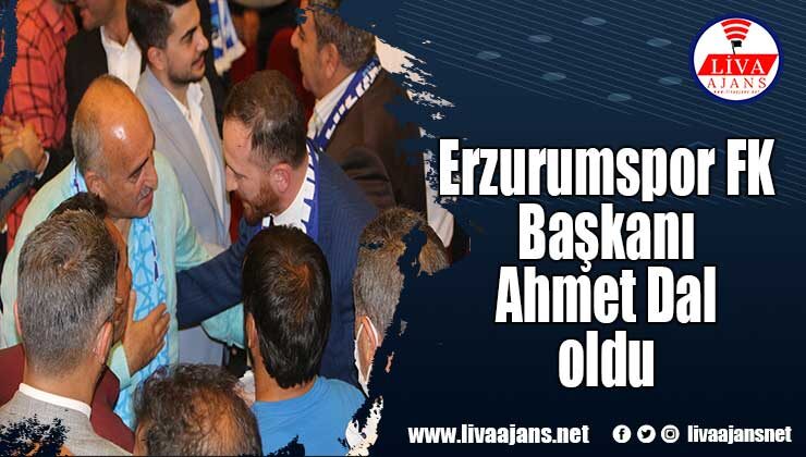Erzurumspor FK Başkanı Ahmet Dal oldu
