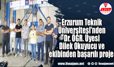 Erzurum Teknik Üniversitesi’nden Dr. ÖĞR. Üyesi Dilek Okuyucu ve ekibinden başarılı proje