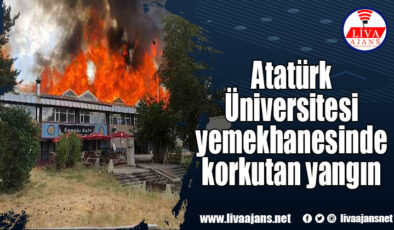 Atatürk Üniversitesi yemekhanesinde korkutan yangın