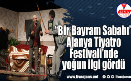 “Bir Bayram Sabahı” Alanya Tiyatro Festivali’nde yoğun ilgi gördü