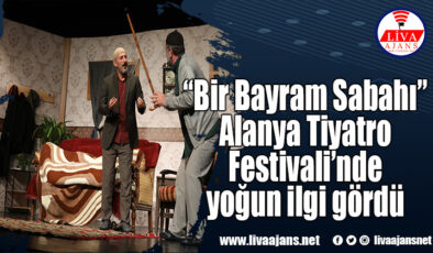 “Bir Bayram Sabahı” Alanya Tiyatro Festivali’nde yoğun ilgi gördü
