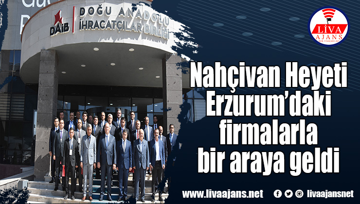 Nahçivan Heyeti Erzurum’daki firmalarla bir araya geldi