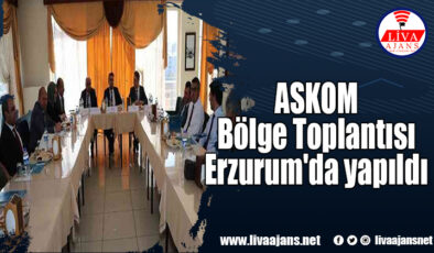ASKOM Bölge Toplantısı Erzurum’da yapıldı