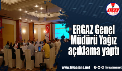 ERGAZ Genel Müdürü Yağız açıklama yaptı