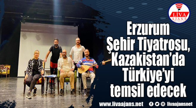 Erzurum Şehir Tiyatrosu, Kazakistan’da Türkiye’yi temsil edecek