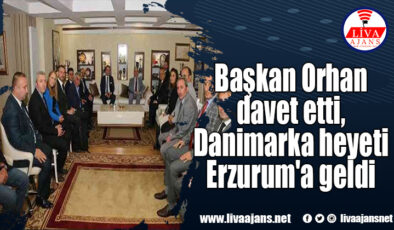 Başkan Orhan davet etti, Danimarka heyeti Erzurum’a geldi