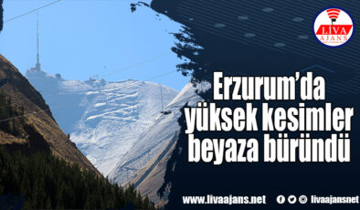Erzurum’da yüksek kesimler beyaza büründü