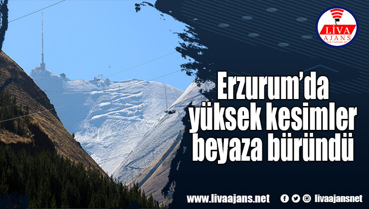 Erzurum’da yüksek kesimler beyaza büründü