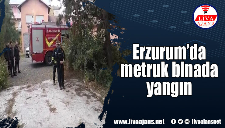 Erzurum’da metruk binada yangın