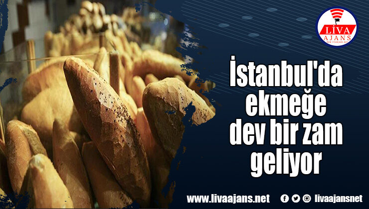 İstanbul’da ekmeğe dev bir zam geliyor