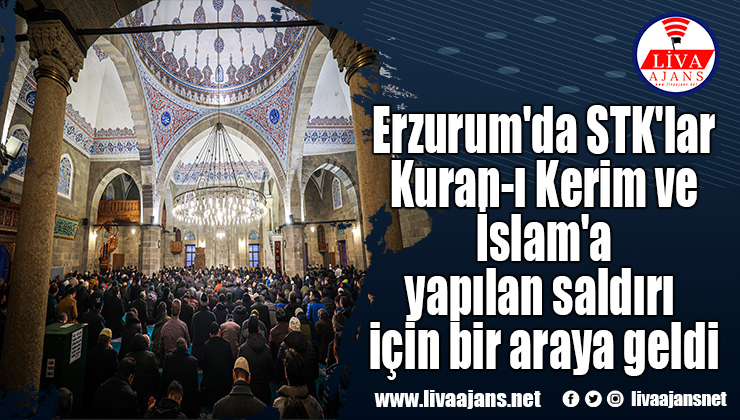 Erzurum’da STK’lar Kuran-ı Kerim ve İslam’a yapılan saldırı için bir araya geldi