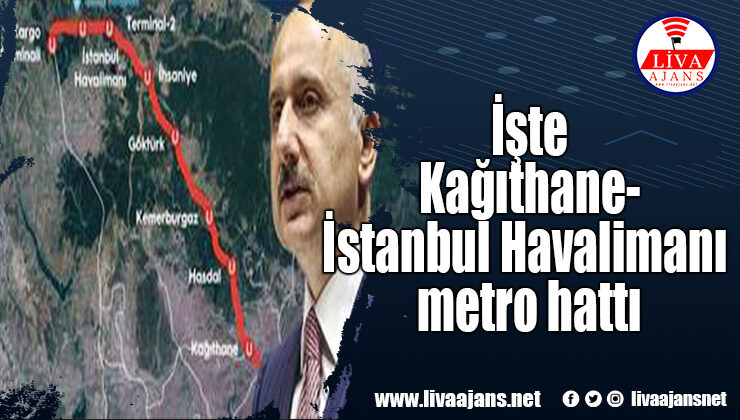 İşte Kağıthane-İstanbul Havalimanı metro hattı